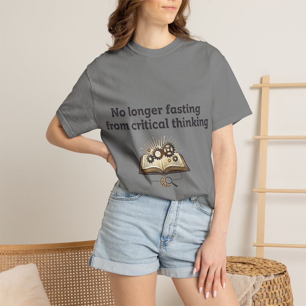 “No longer fasting from critical thinking” Unisex Garment-Dyed T-shirt