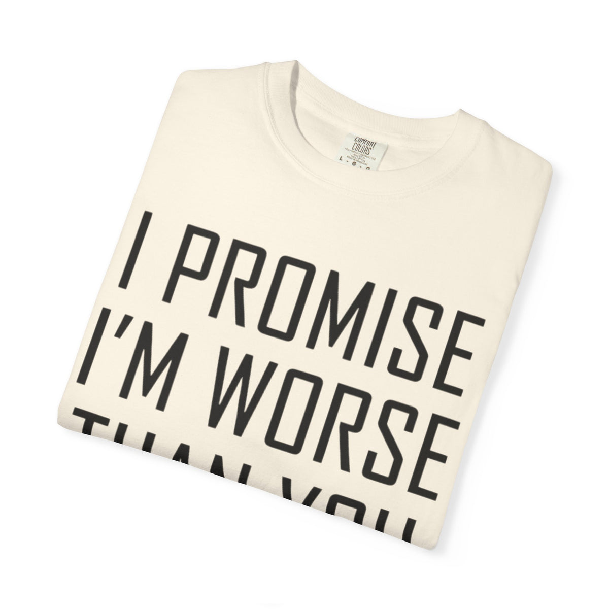 "Promise I'm Worse" Unisex Garment-Dyed Tee