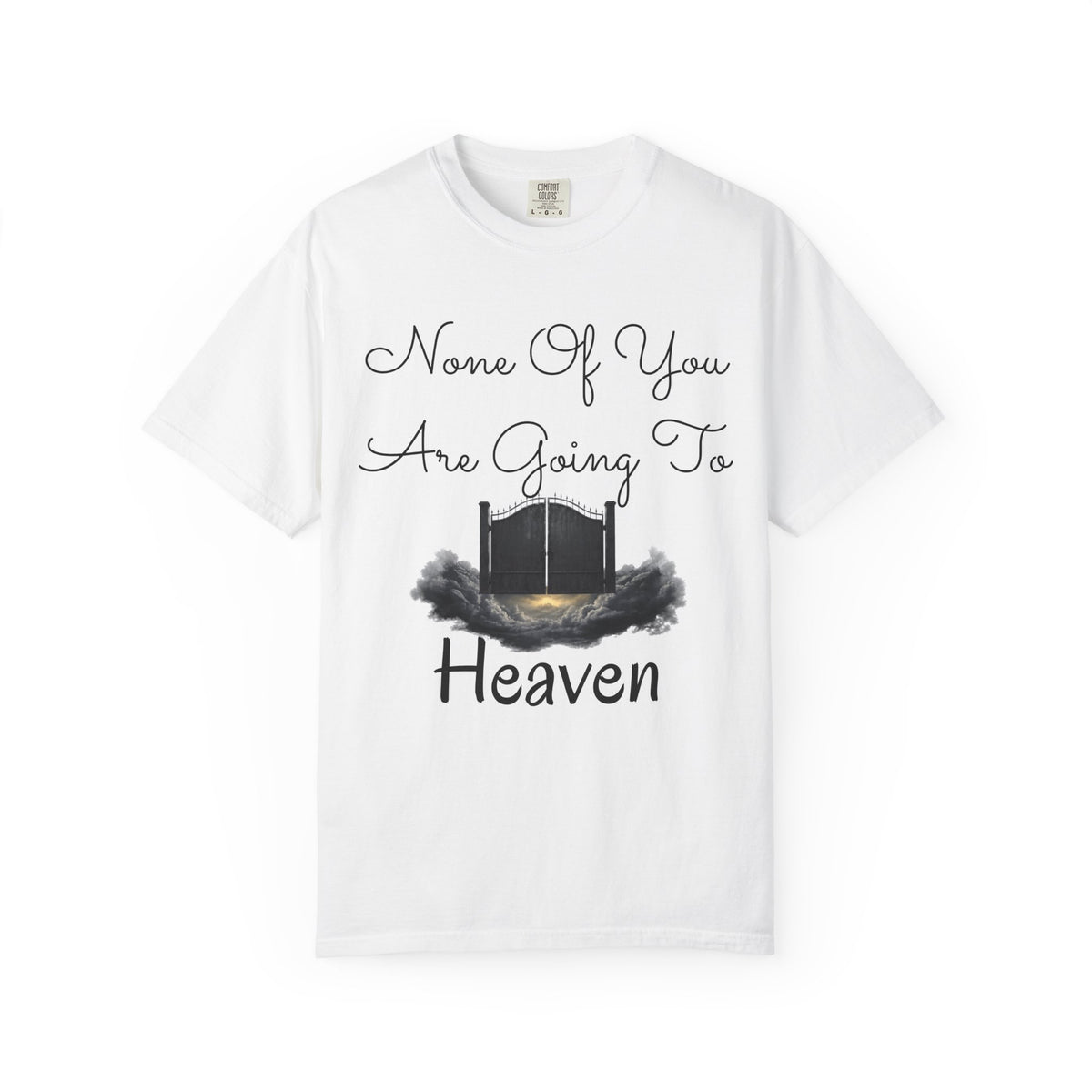 "None of You Are Going to Heaven" Unisex Garment-Dyed Tee