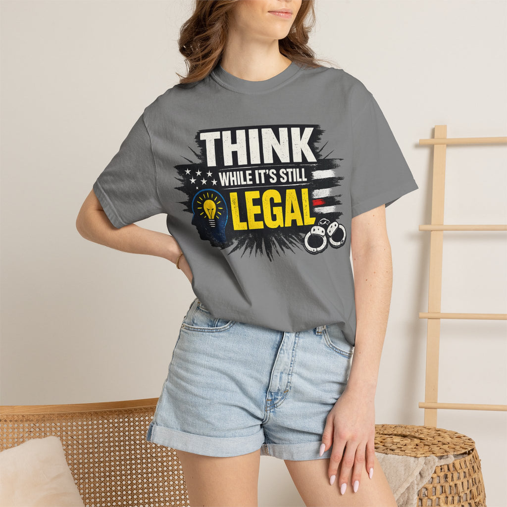 "Think While It’s Still Legal" Unisex Garment-Dyed T-shirt