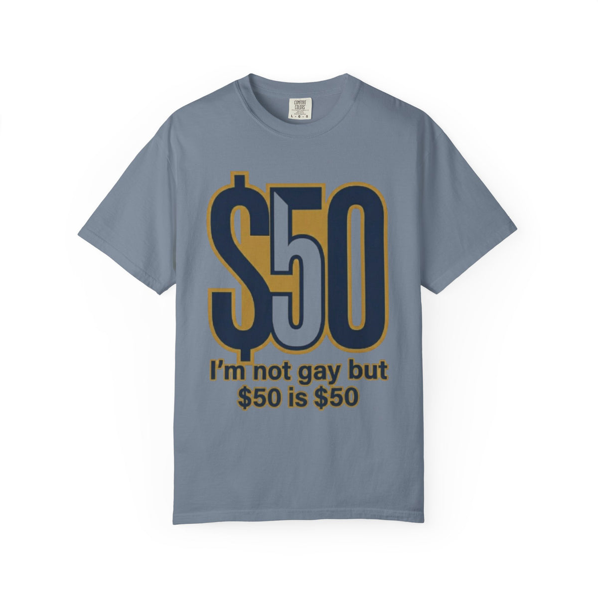 Color: Blue Jean | $50 is $50 Unisex Garment-Dyed Tee