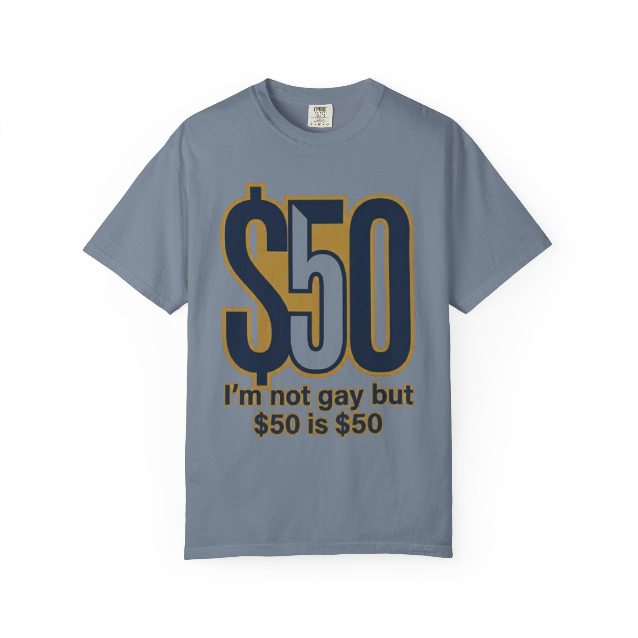 "$50 is $50" Unisex Garment-Dyed Tee