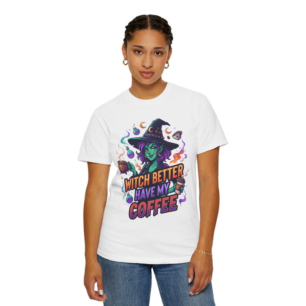 "Witch Better Have My Coffee" Unisex Garment-Dyed Tee