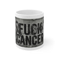 Cancer Can Fuck Right Off | 11oz Mug
