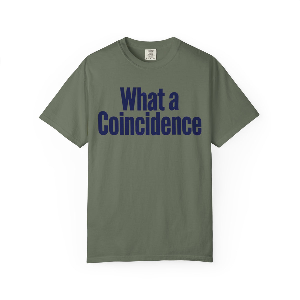 Color: Moss | What A Coincidence Unisex Garment-Dyed Tee