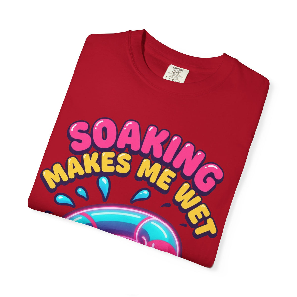 Soaking Makes Me Wet Unisex Garment-Dyed Tee