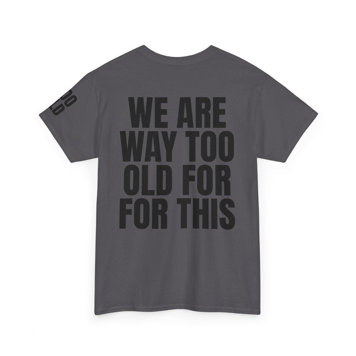 We Are Way Too Old For This Premium Graphic Tee
