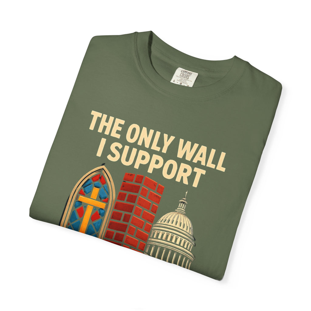 "The Only Wall I Support" Unisex Garment-Dyed T-shirt