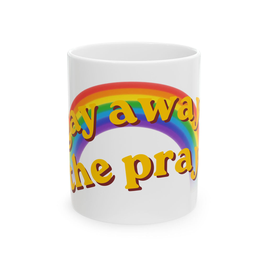 "Gay Away the Pray" White Ceramic Mug