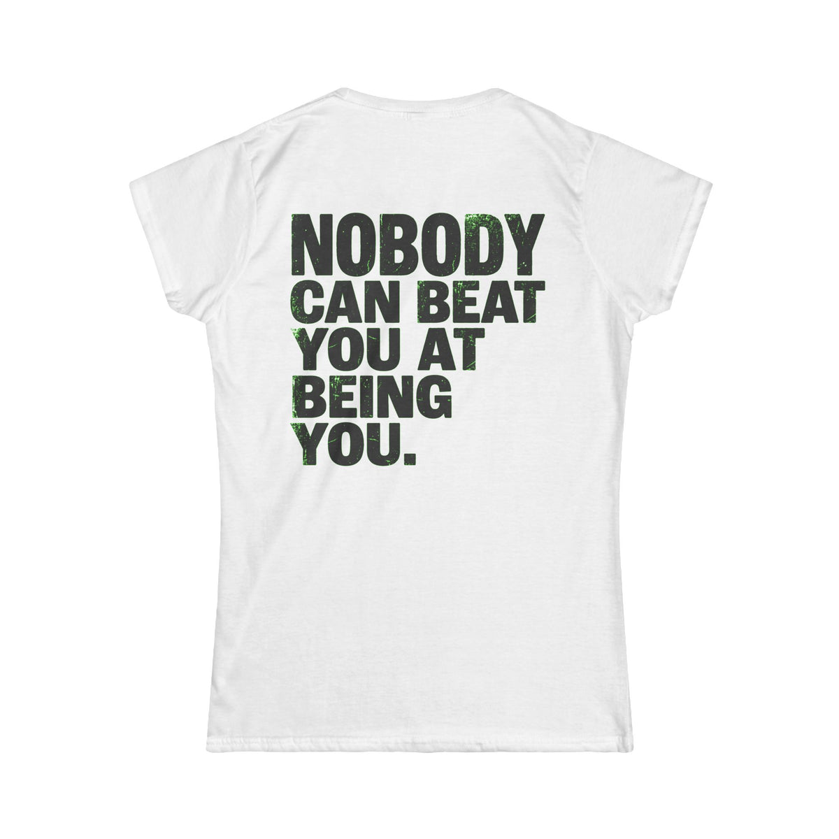 Color: White | Nobody Can Beat You At Being You Women's Tee