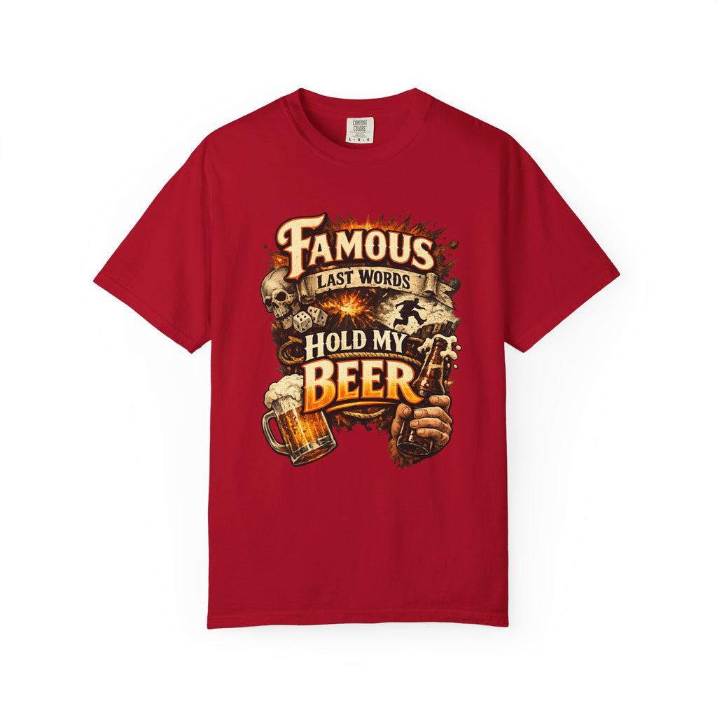 "Famous Last Words Hold My Beer" Unisex Garment-Dyed T-shirt