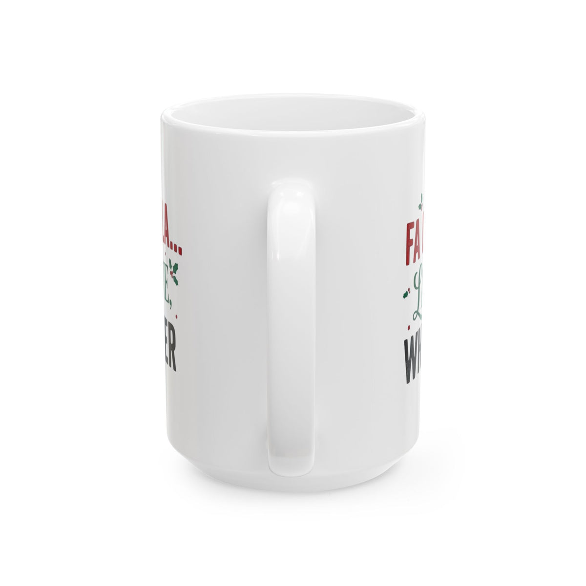 "Fa La La La Fine Whatever" White Ceramic Mug