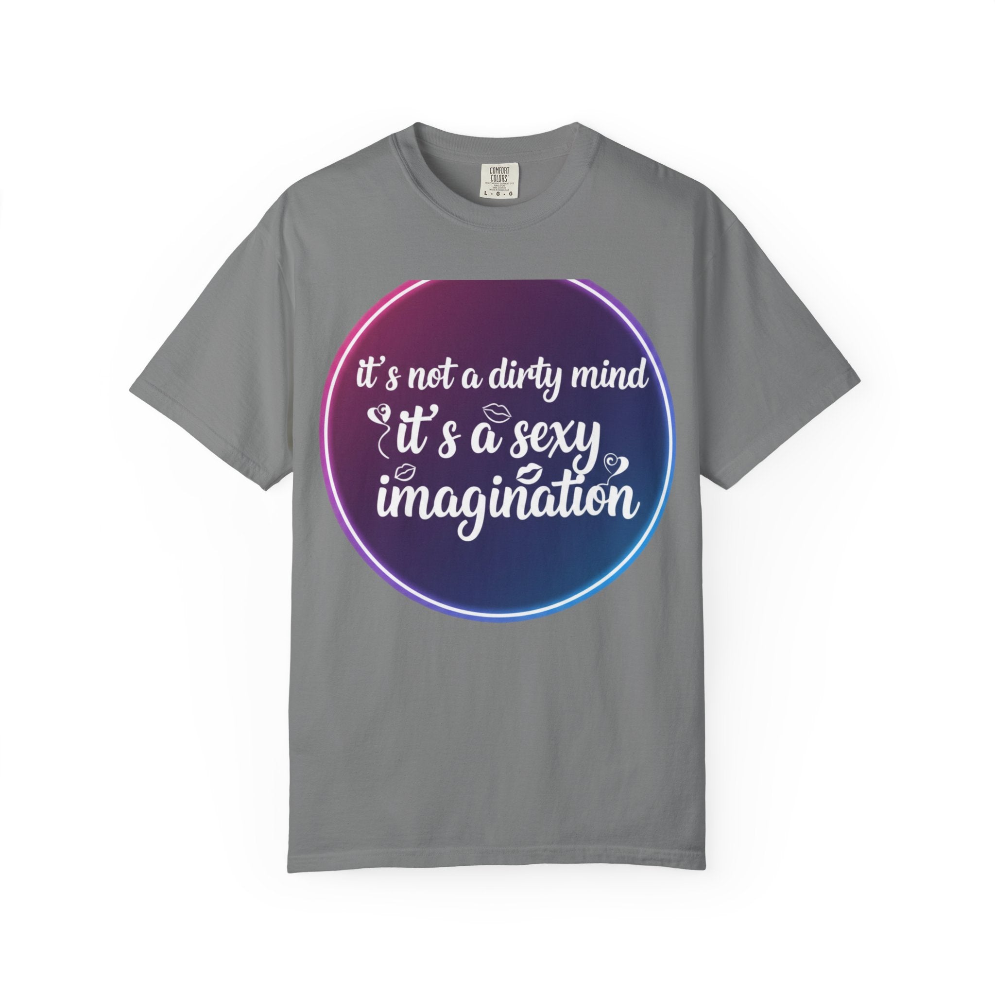 "It's Not a Dirty Mind, it's a sexy imagination" Unisex Garment-Dyed T-shirt