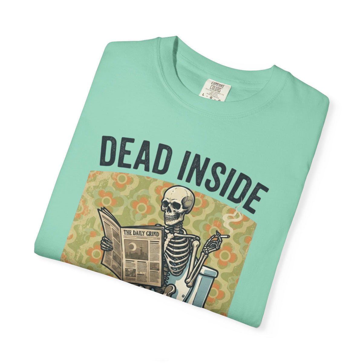Dead Inside Shit Outside Unisex Garment-Dyed Tee