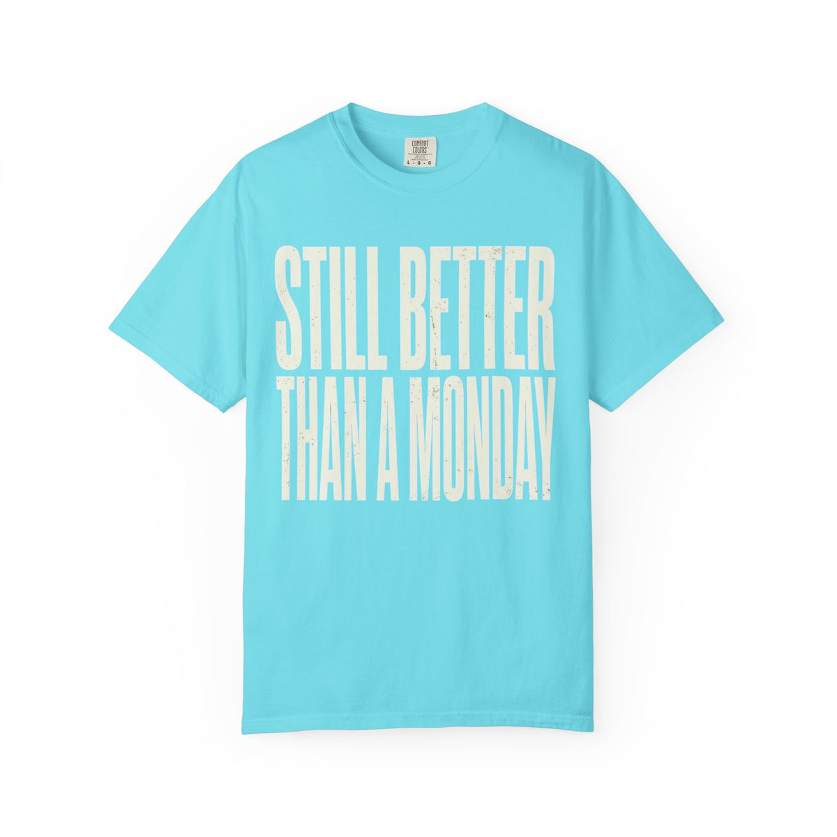 Color: Lagoon Blue | Still Better Than Monday Unisex Garment-Dyed Tee