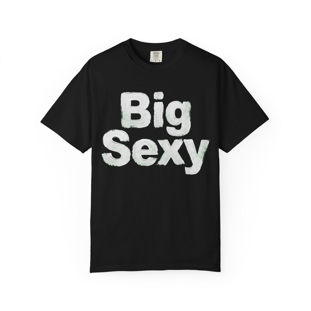 "Big Sexy" Unisex Garment-Dyed Tee