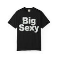 "Big Sexy" Unisex Garment-Dyed Tee