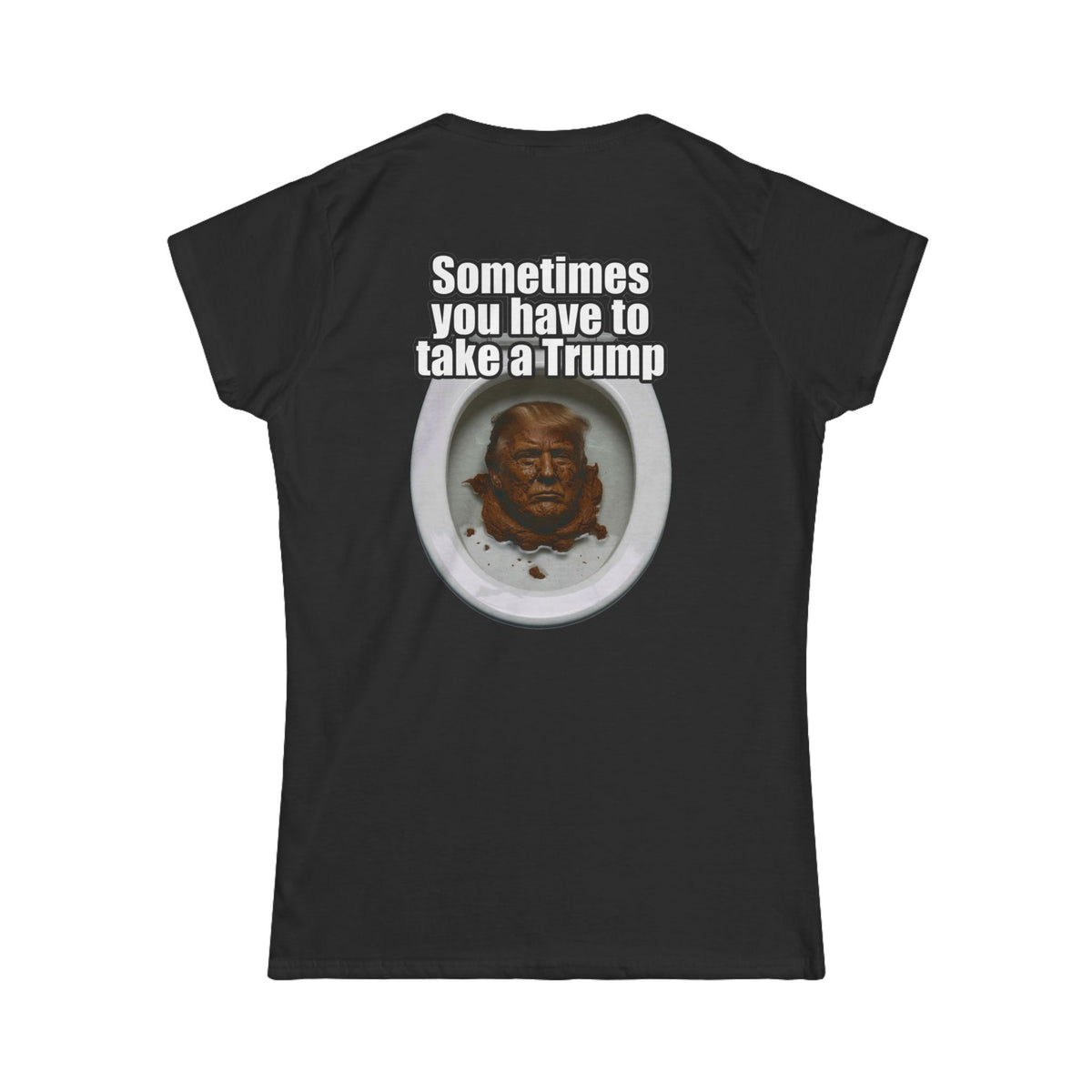 Color: Black | Sometimes You Have to Take A Trump Women's Tee