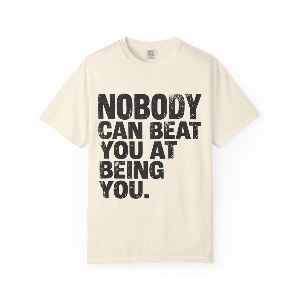 Color: Ivory | Nobody Can Beat You At Being You Unisex Garment-Dyed Tee
