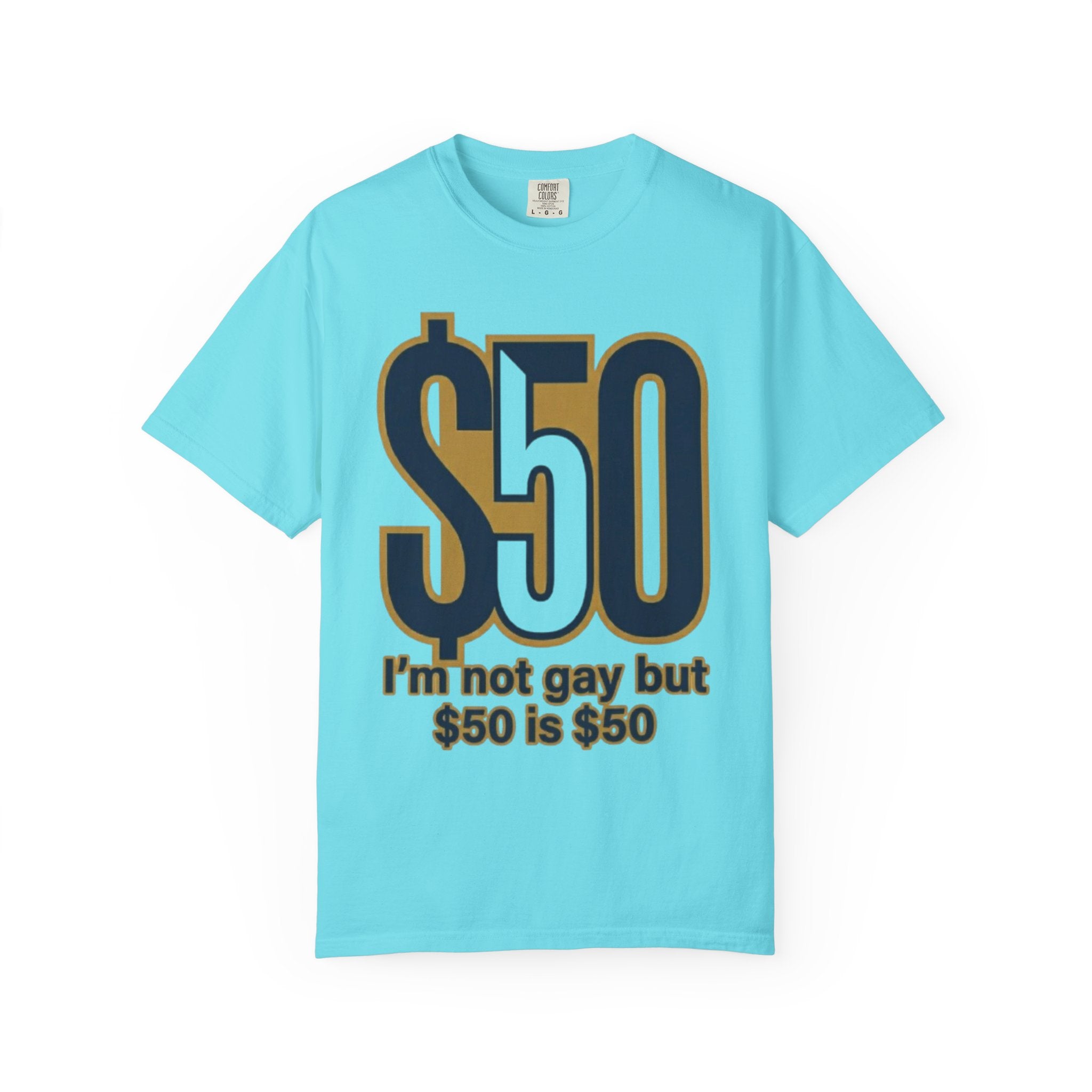 "$50 is $50" Unisex Garment-Dyed Tee