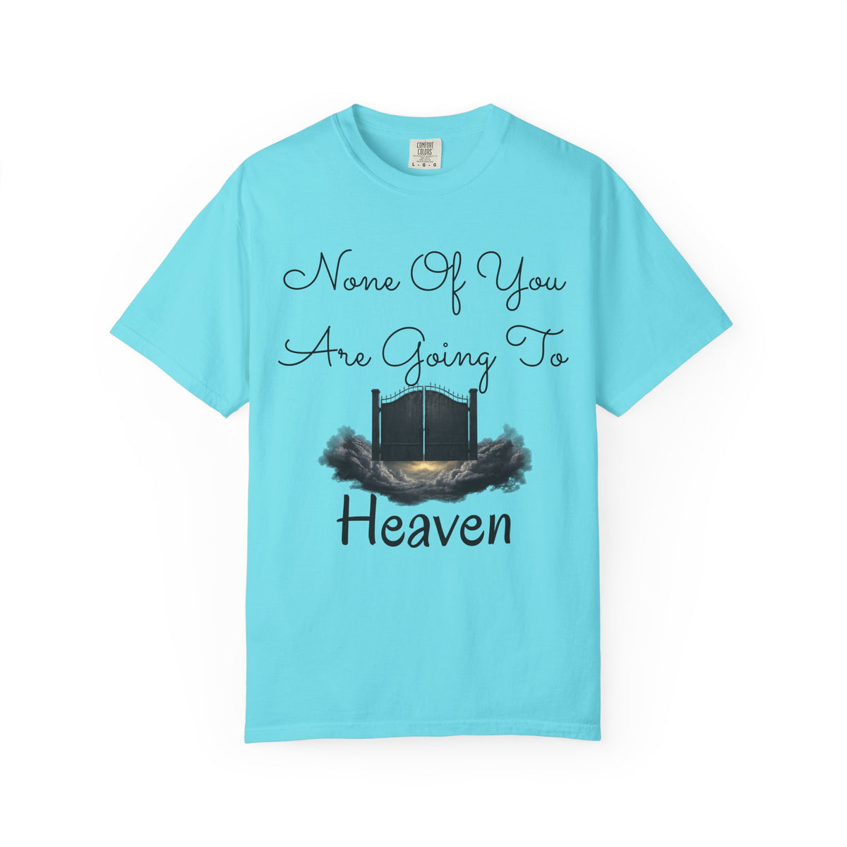 "None of You Are Going to Heaven" Unisex Garment-Dyed Tee