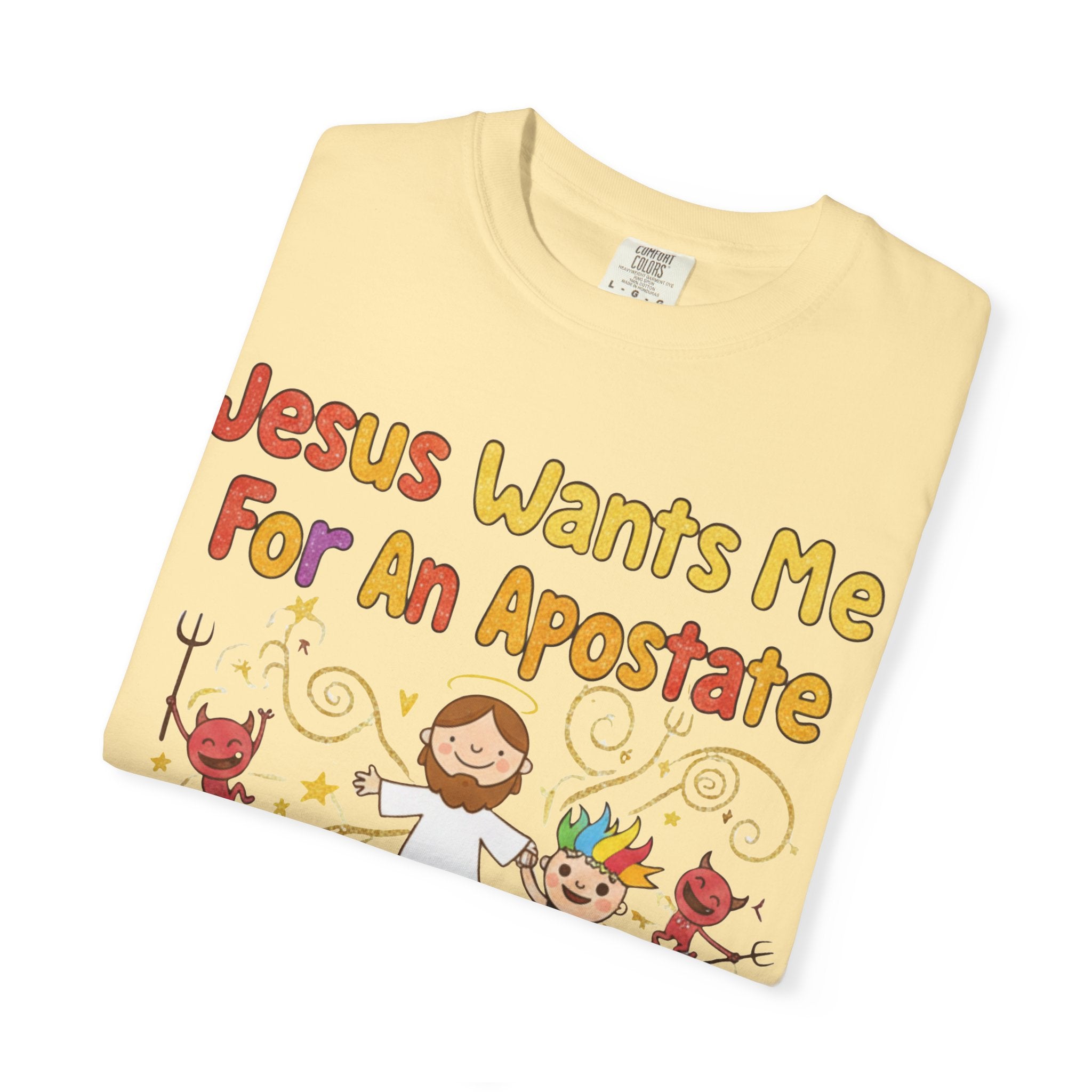 "Jesus Wants Me For An Apostate" Unisex Garment-Dyed T-shirt