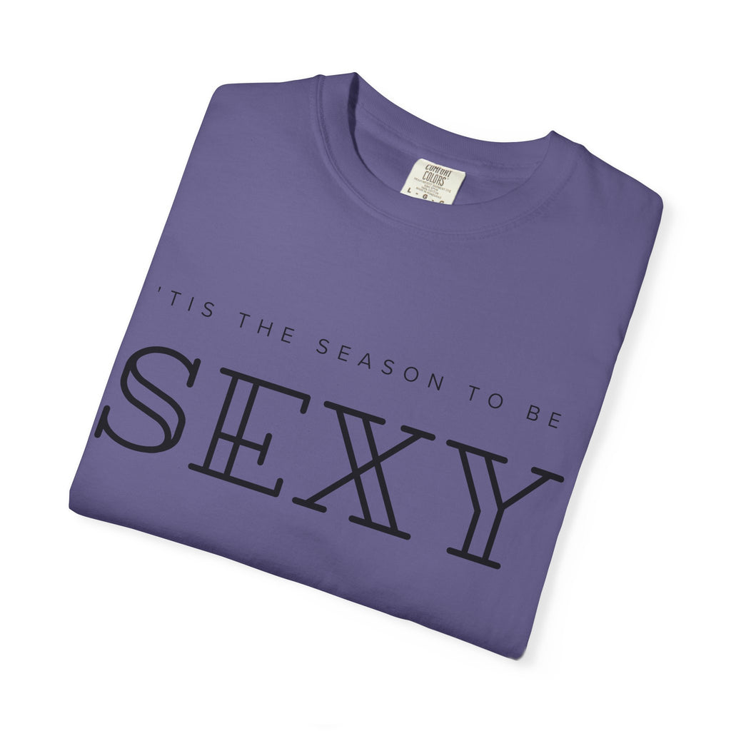 “’Tis the Season to Be Sexy” Unisex Garment-Dyed T-shirt