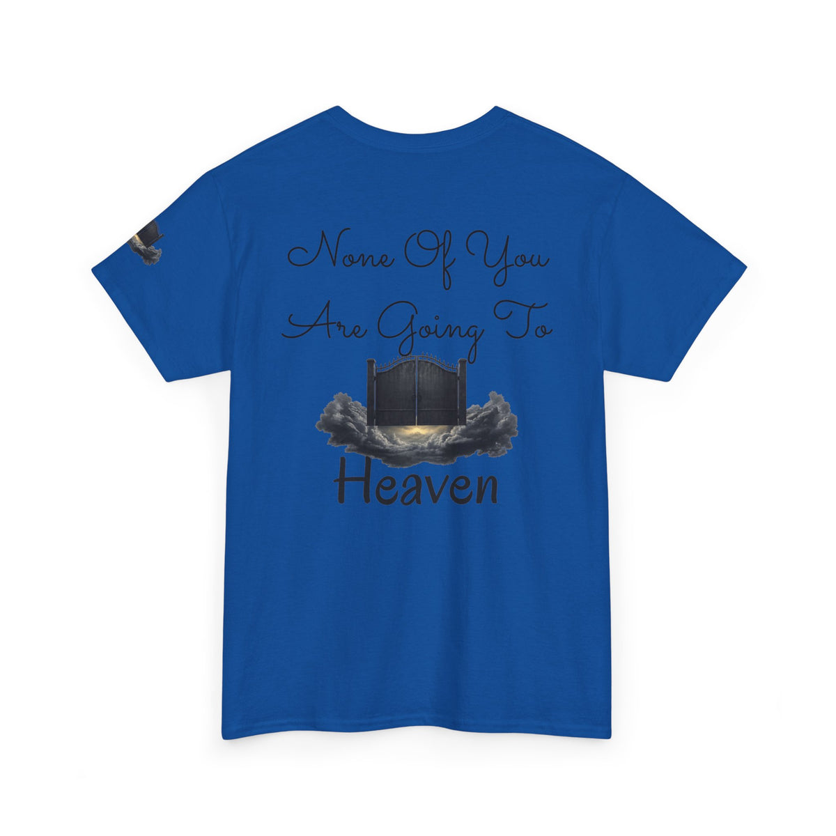 "None of You Are Going to Heaven" Premium Graphic Tee