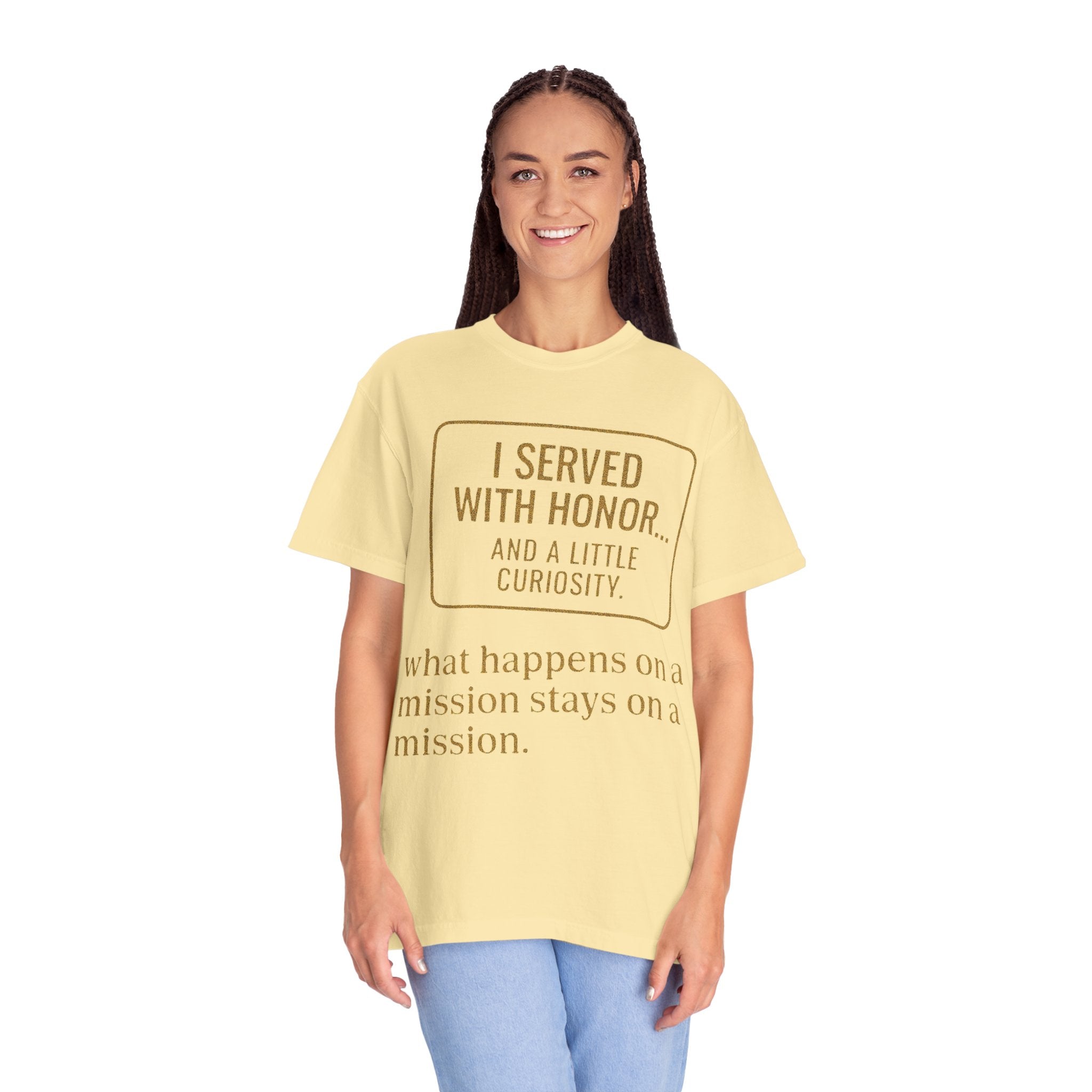 "I Served With Honor... And A Little Curiosity" Unisex Garment-Dyed T-shirt