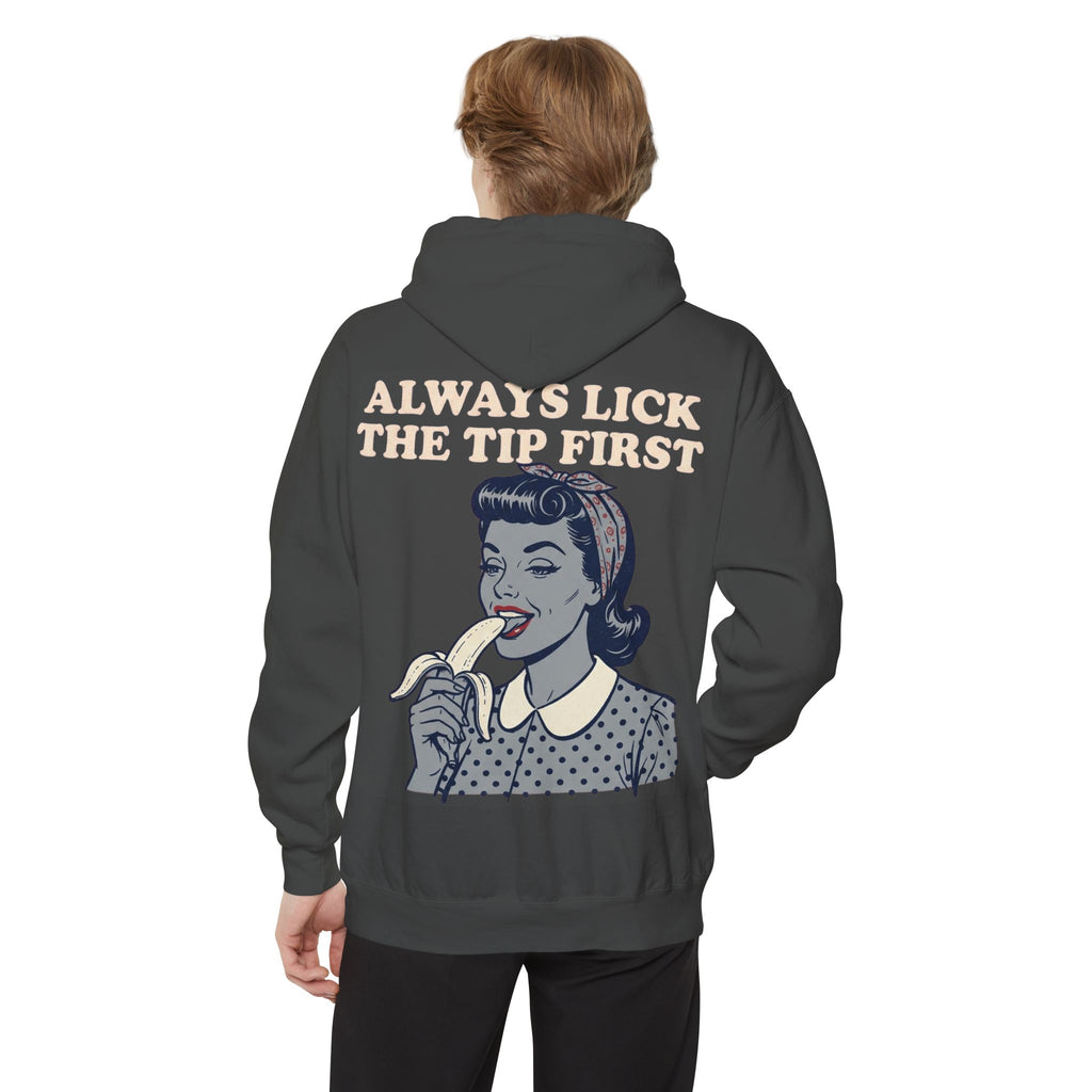 "Always Lick the Tip First" Garment-Dyed Hoodie
