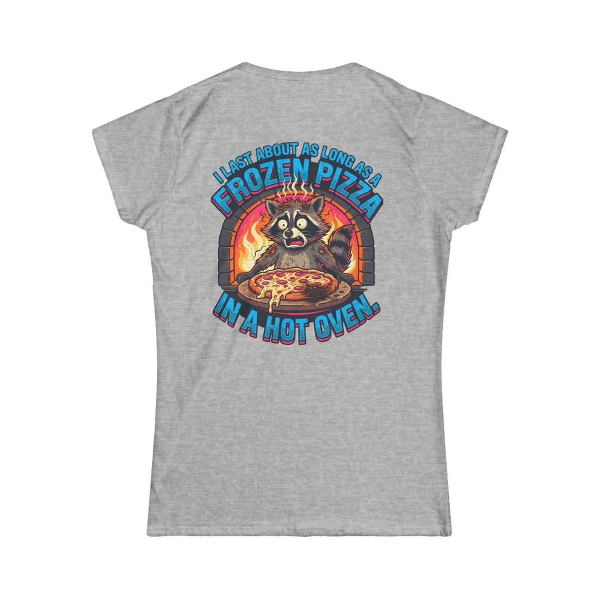 Color: Sport Grey | Frozen Pizza in a Hot Oven Women's Tee