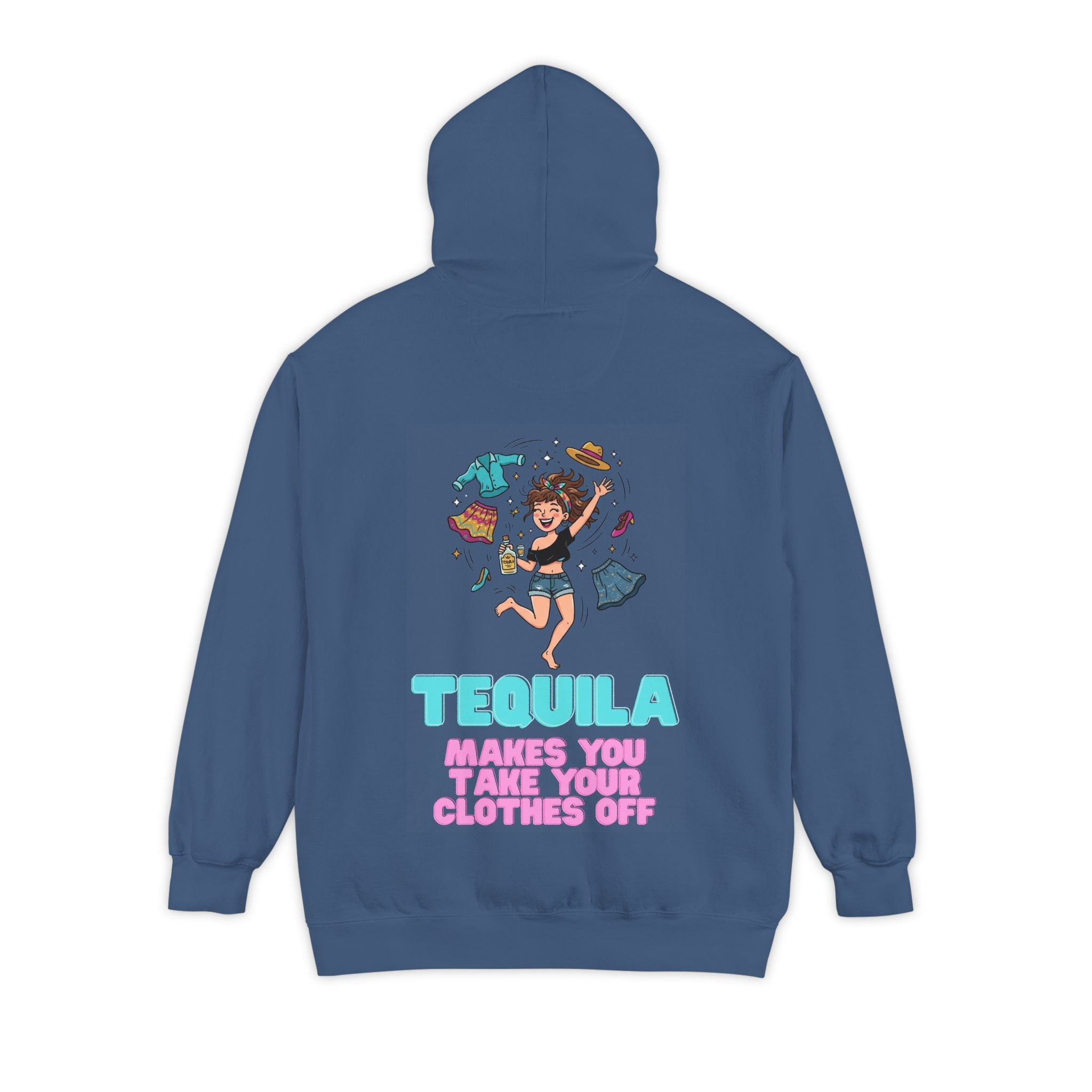 "Tequila Makes You Take Your Clothes Off" Garment-Dyed Hoodie