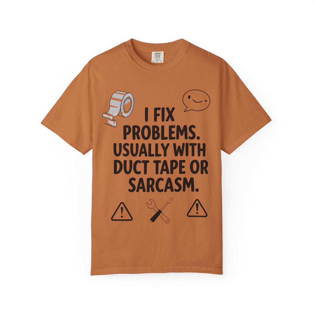Color: Yam | I Fix Problems. Usually With Duct Tape or Sarcasm. Unisex Garment-Dyed T-shirt