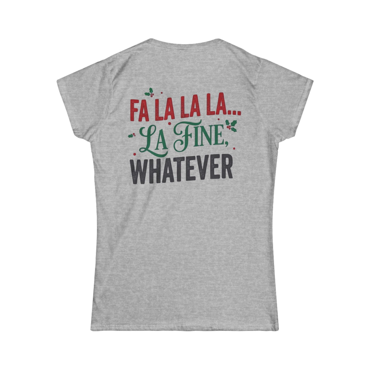 "Fa La La La Fine Whatever" Women's Tee