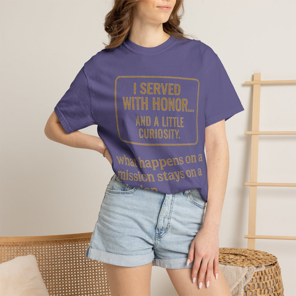 "I Served With Honor... And A Little Curiosity" Unisex Garment-Dyed T-shirt