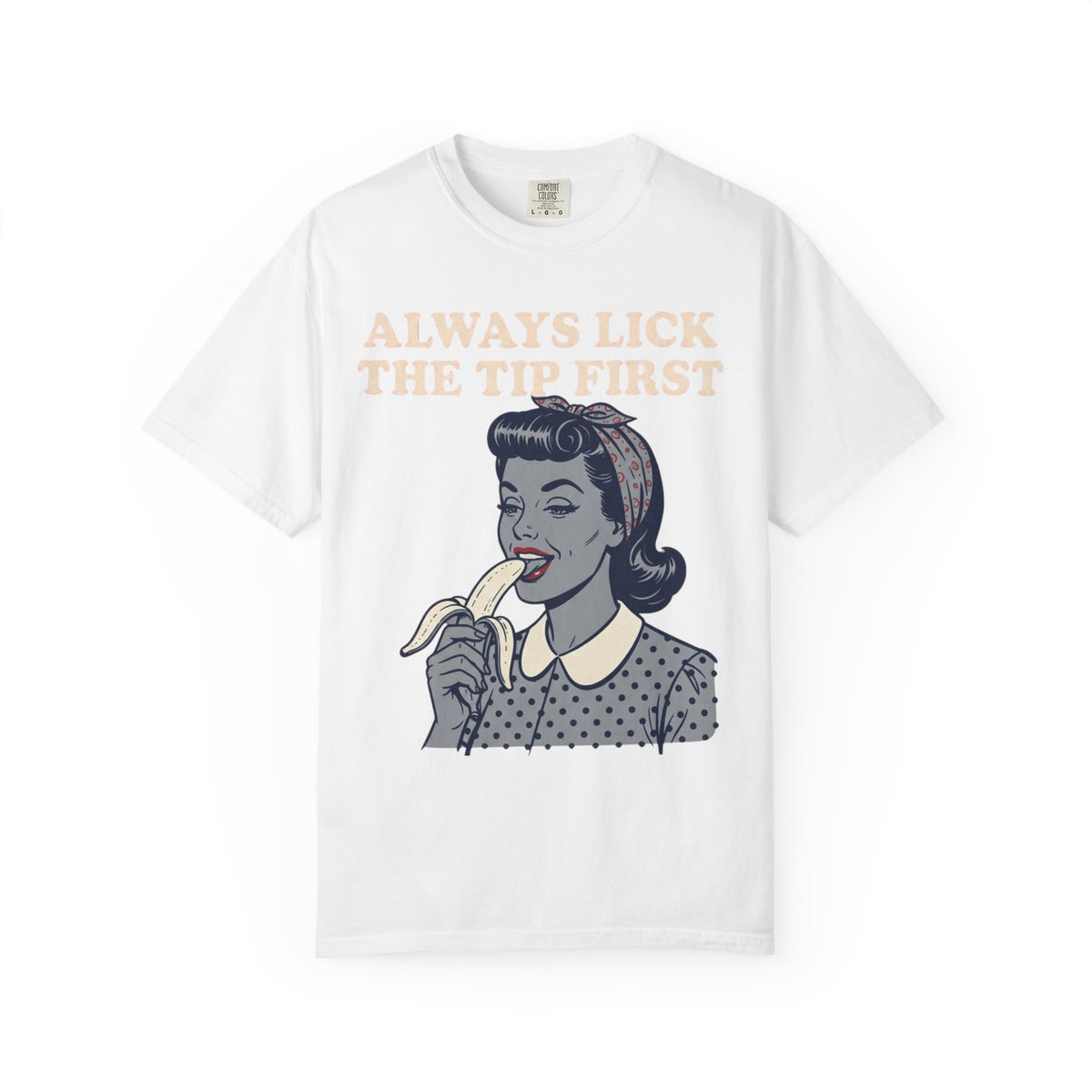 Color: White | Always Lick the Tip First Unisex Garment-Dyed Tee