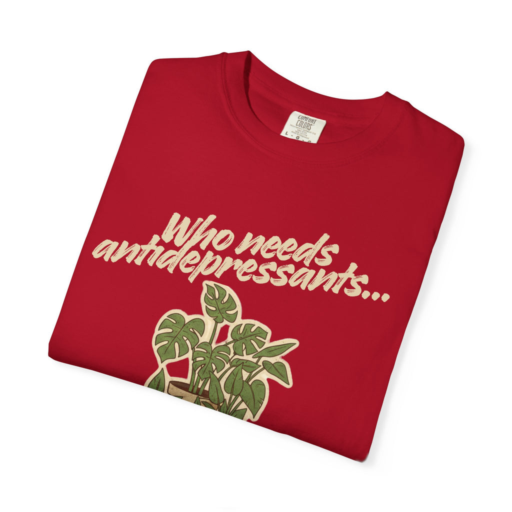 “Who Needs Antidepressants… When You Have Houseplants?” Unisex Garment-Dyed T-shirt
