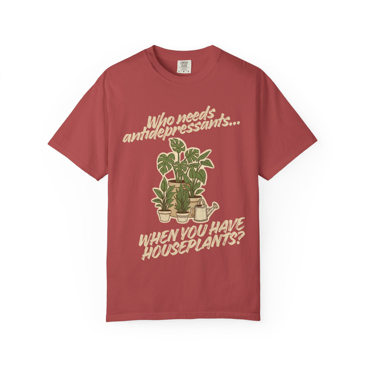 Color: Crimson | Who Needs Antidepressants… When You Have Houseplants? Unisex Garment-Dyed T-shirt