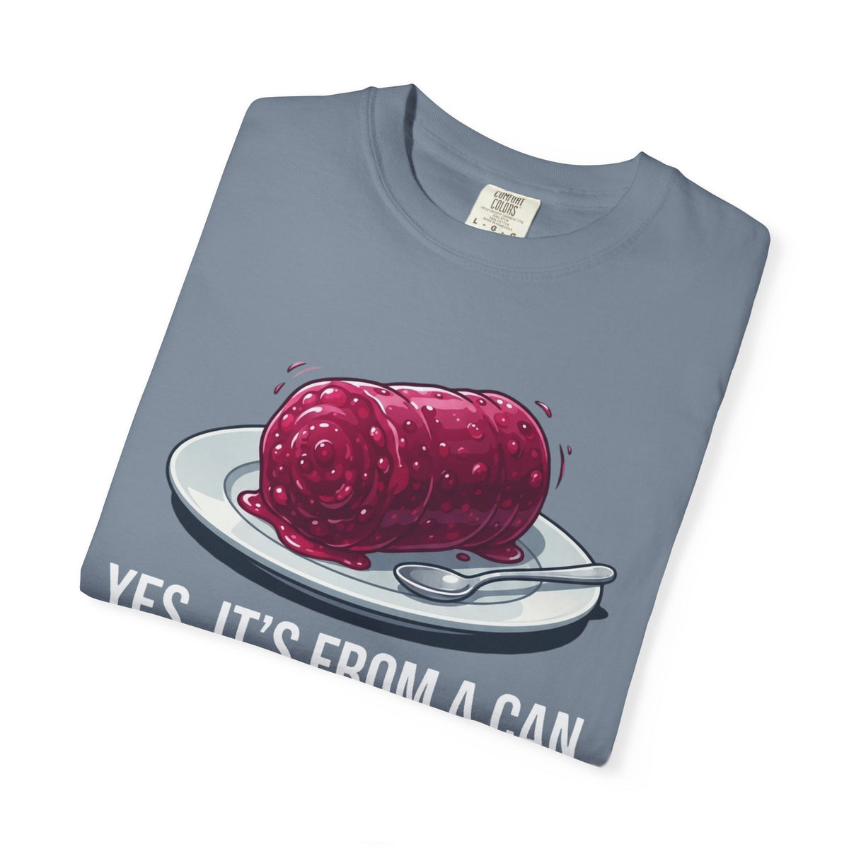 "Yes It's From A Can" Unisex Garment-Dyed Tee