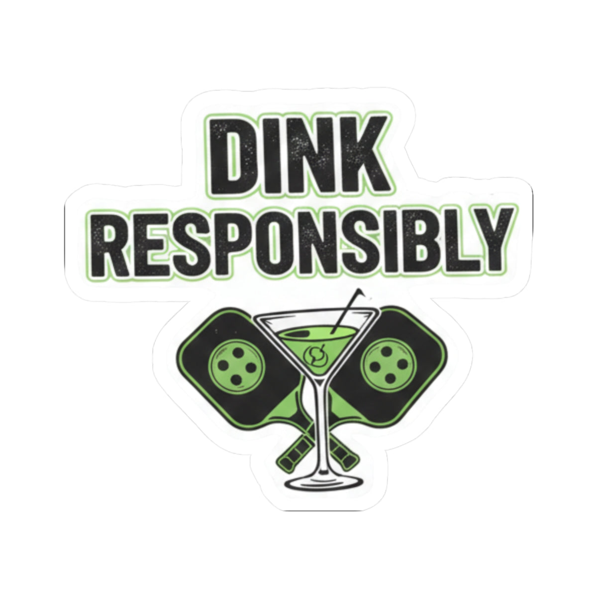 Dink Responsibly | Kiss-Cut Sticker — AttitudeShirts