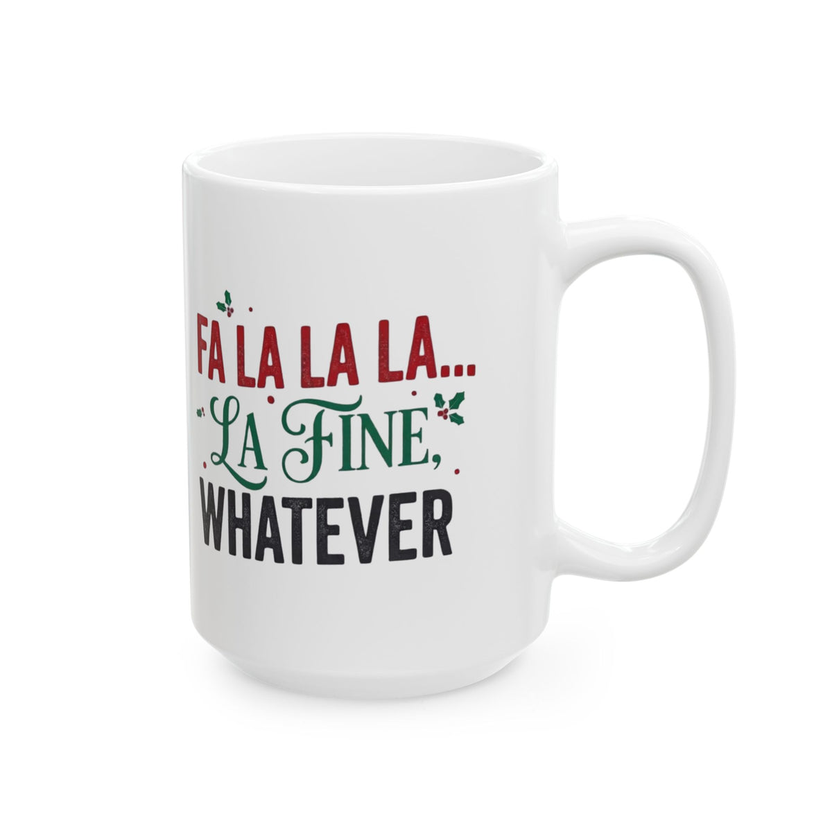 "Fa La La La Fine Whatever" White Ceramic Mug
