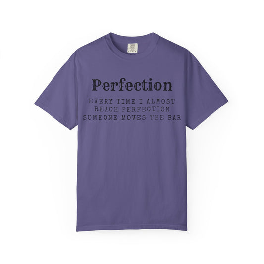 “Every Time I Almost Reach Perfection, Someone Moves the Bar” Unisex Garment-Dyed T-shirt