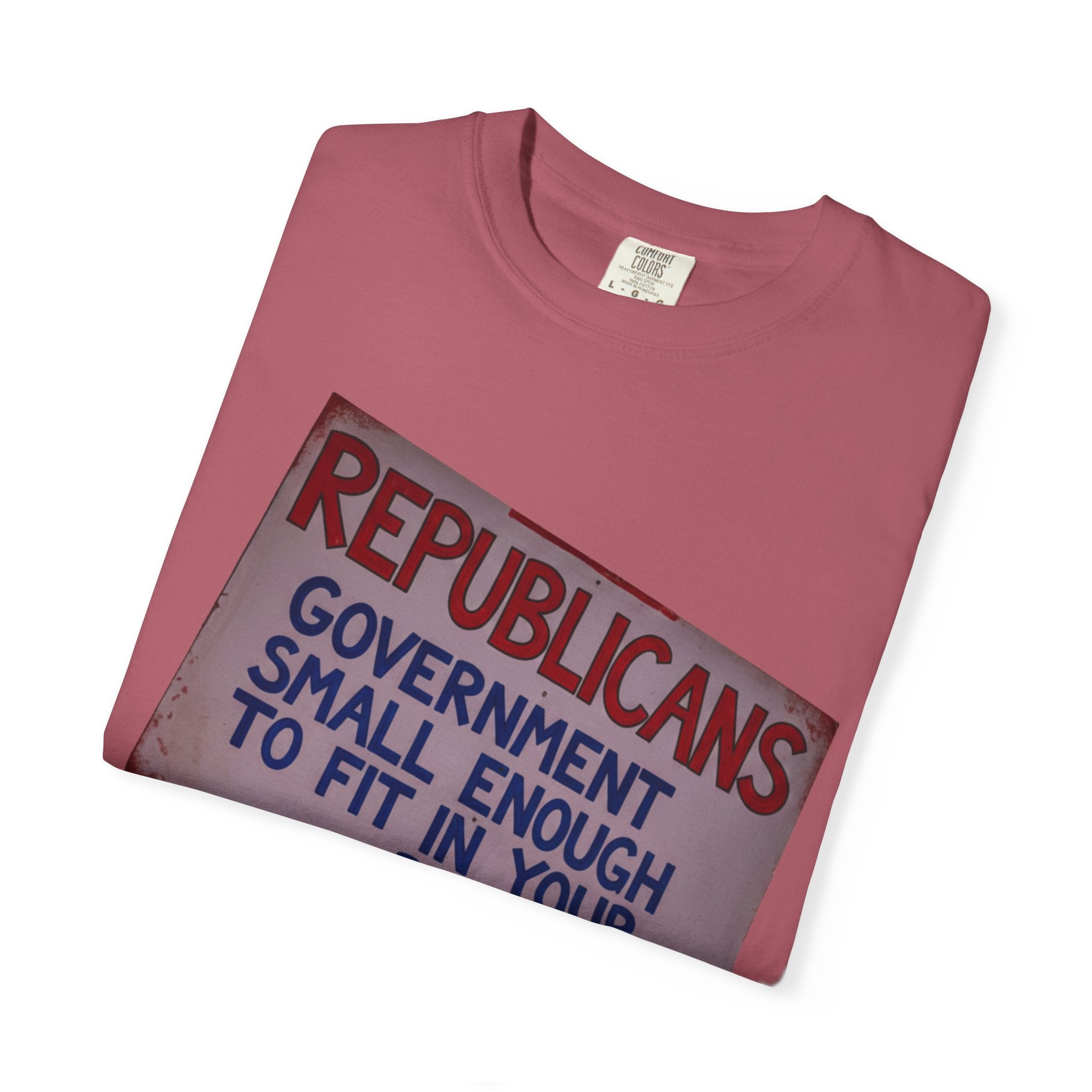 "Small Government (In All the Wrong Places)" Unisex Garment-Dyed T-shirt