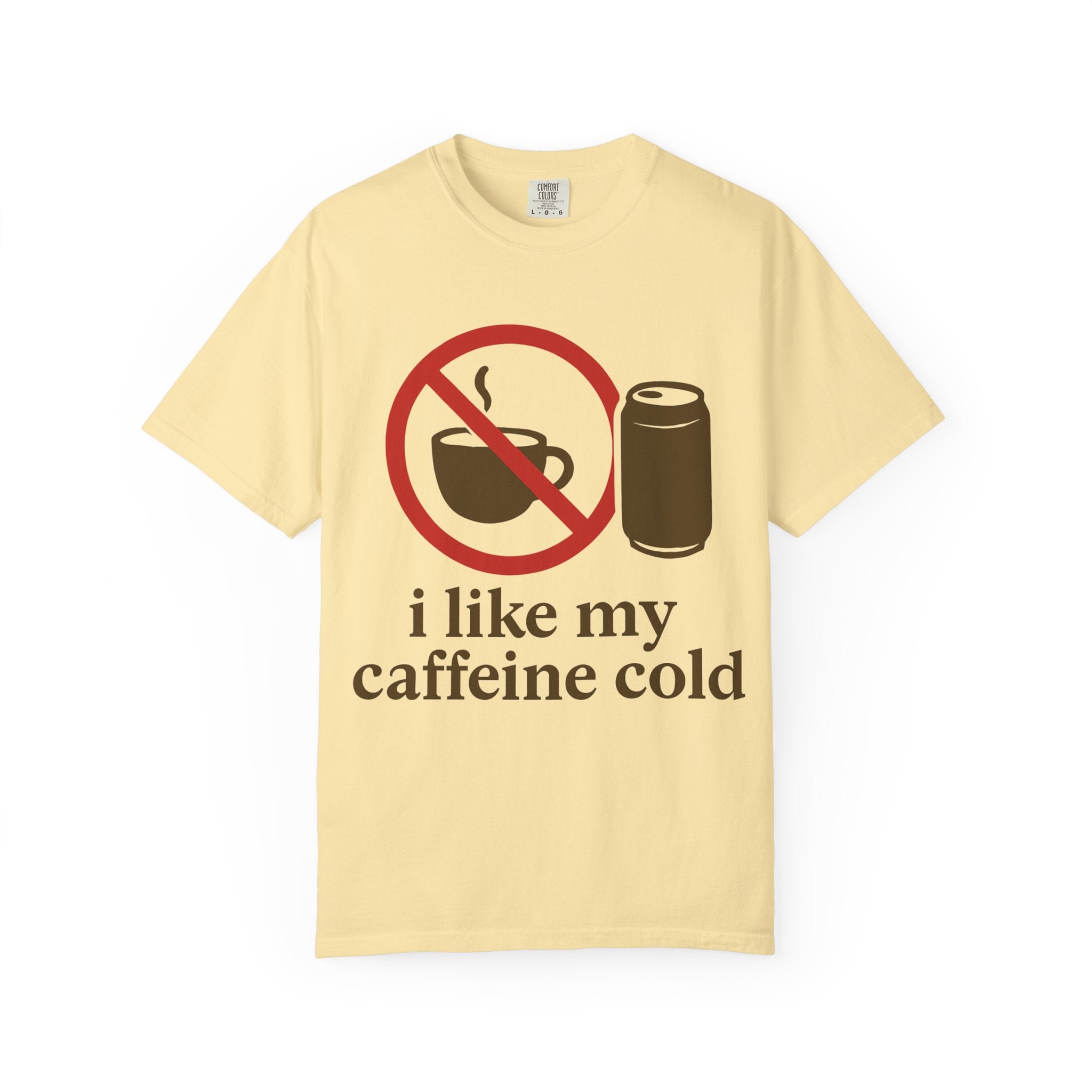 "I Like My Caffeine Cold" Unisex Garment-Dyed T-shirt