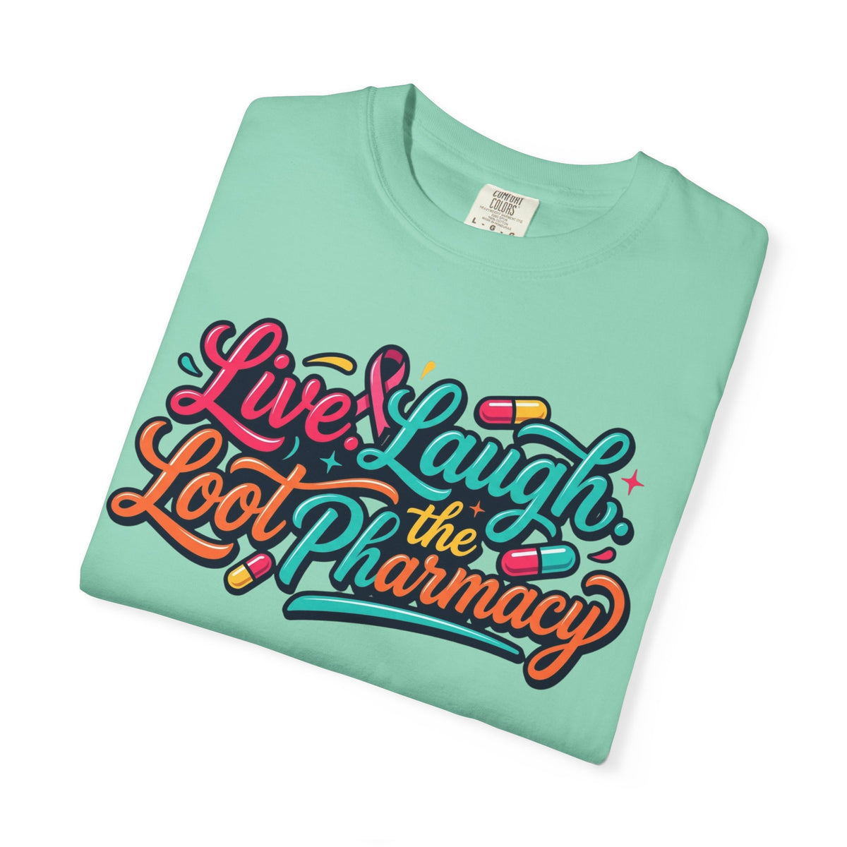 "Live Laugh Loot The Pharmacy" Unisex Garment-Dyed Tee