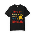 Jesus Wants Me For A Sunbeam" T-Shirt