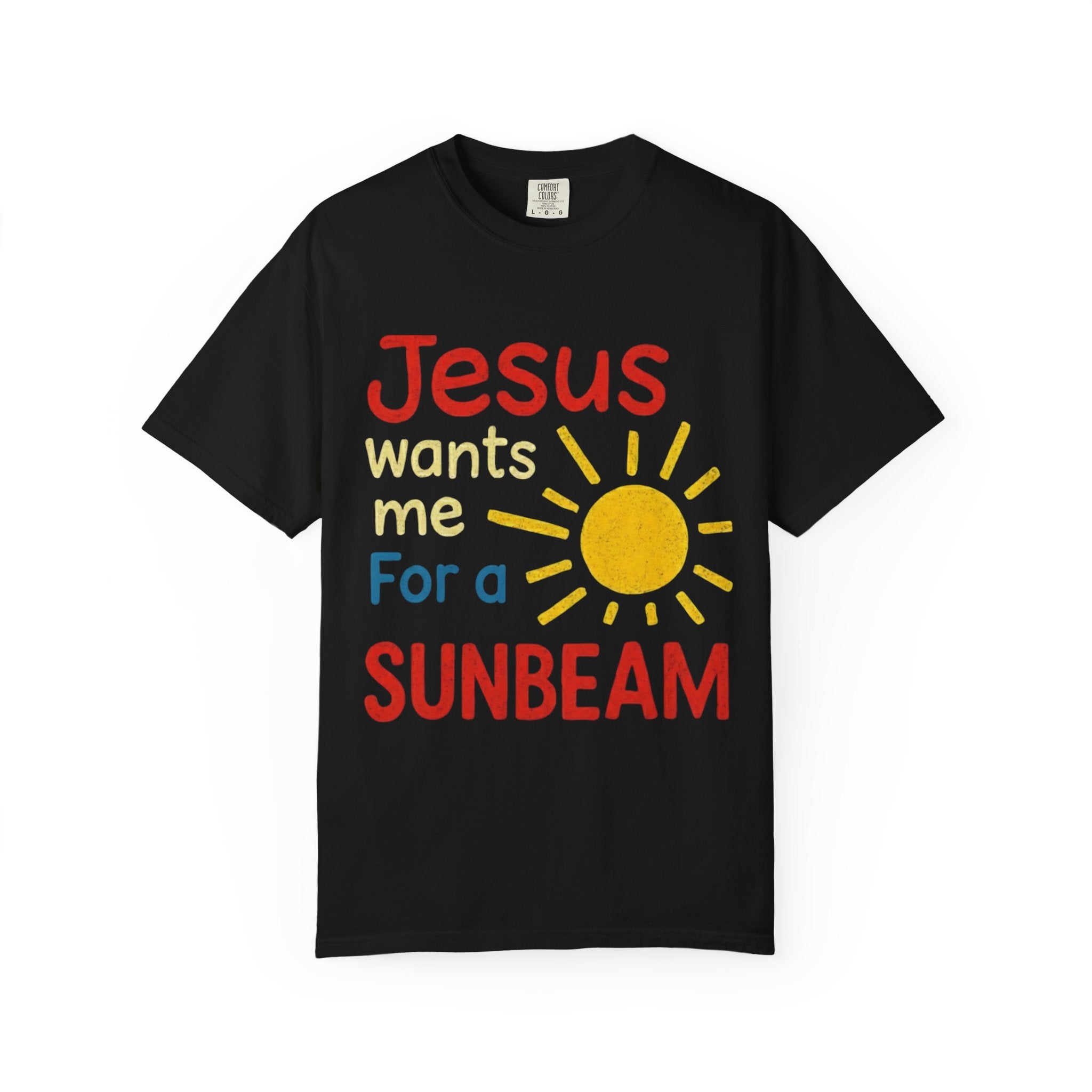 Jesus Wants Me For A Sunbeam" T-Shirt