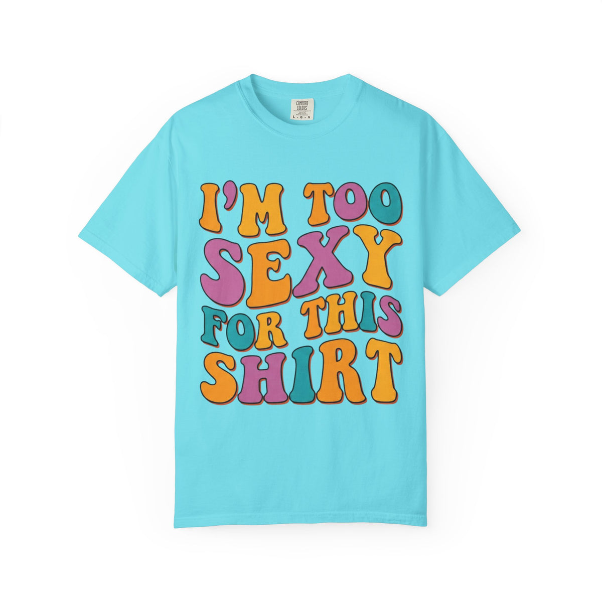 Color: Lagoon Blue | Too Sexy Unisex Garment-Dyed Tee