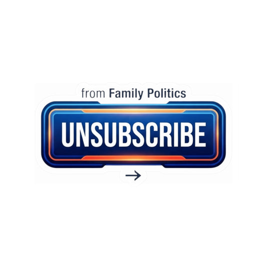 "Unsubscribe From Family Politics" Sticker — Main