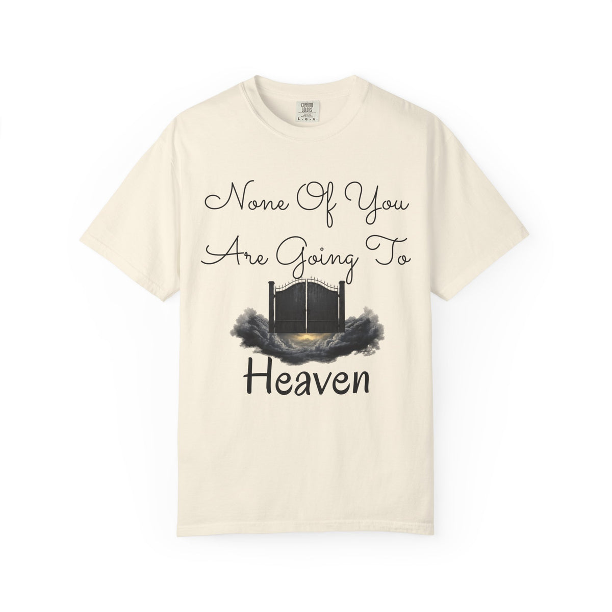 "None of You Are Going to Heaven" Unisex Garment-Dyed Tee